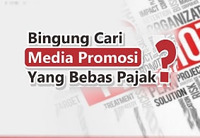 Bingung Cari Media Promosi Yang Bebas Pajak_-min