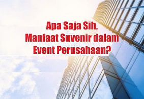 apa saja sih manfaat souvenir dalam event perusahaan